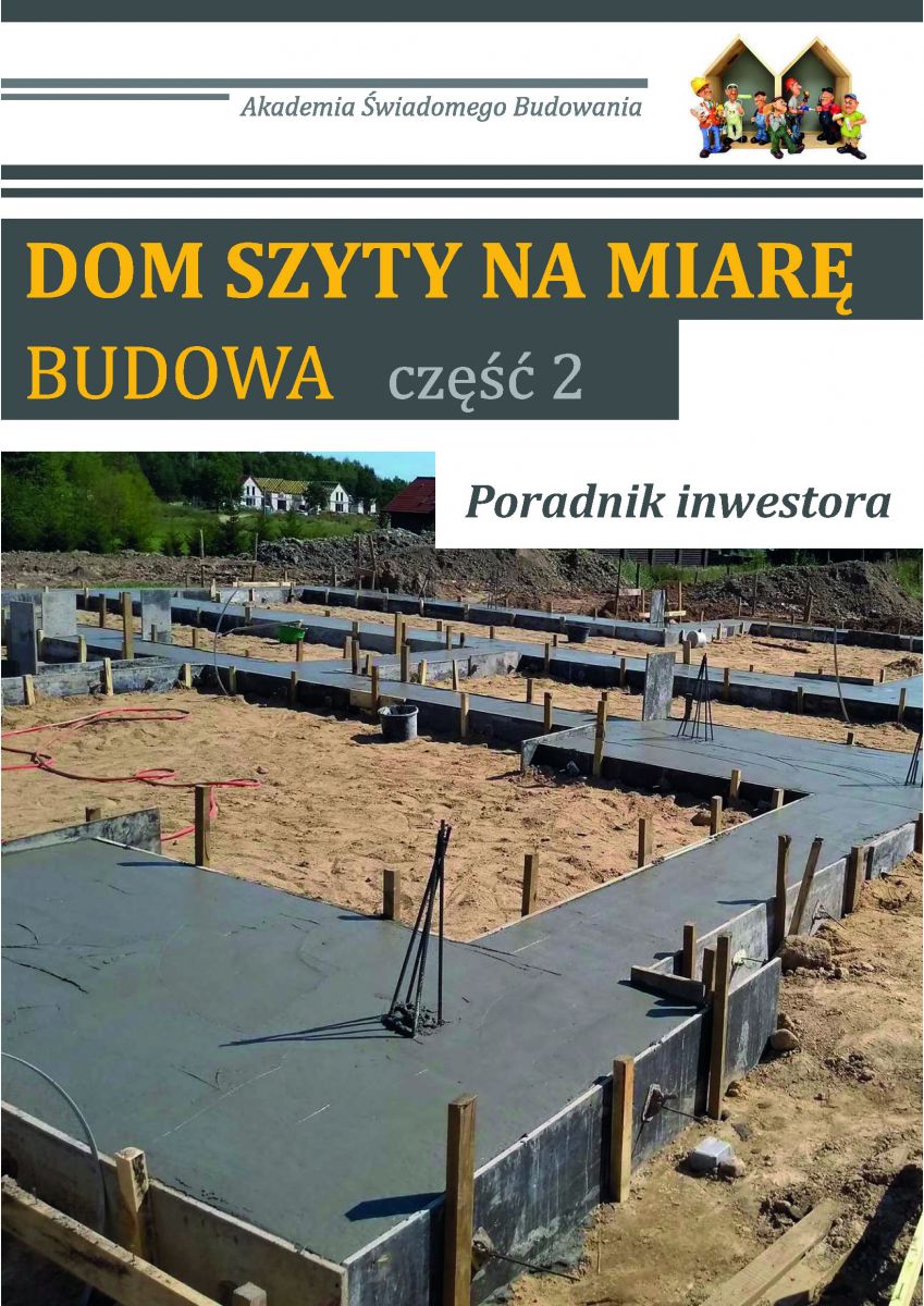 DOM SZYTY NA MIARĘ. Budowa część 2. Poradnik inwestora.