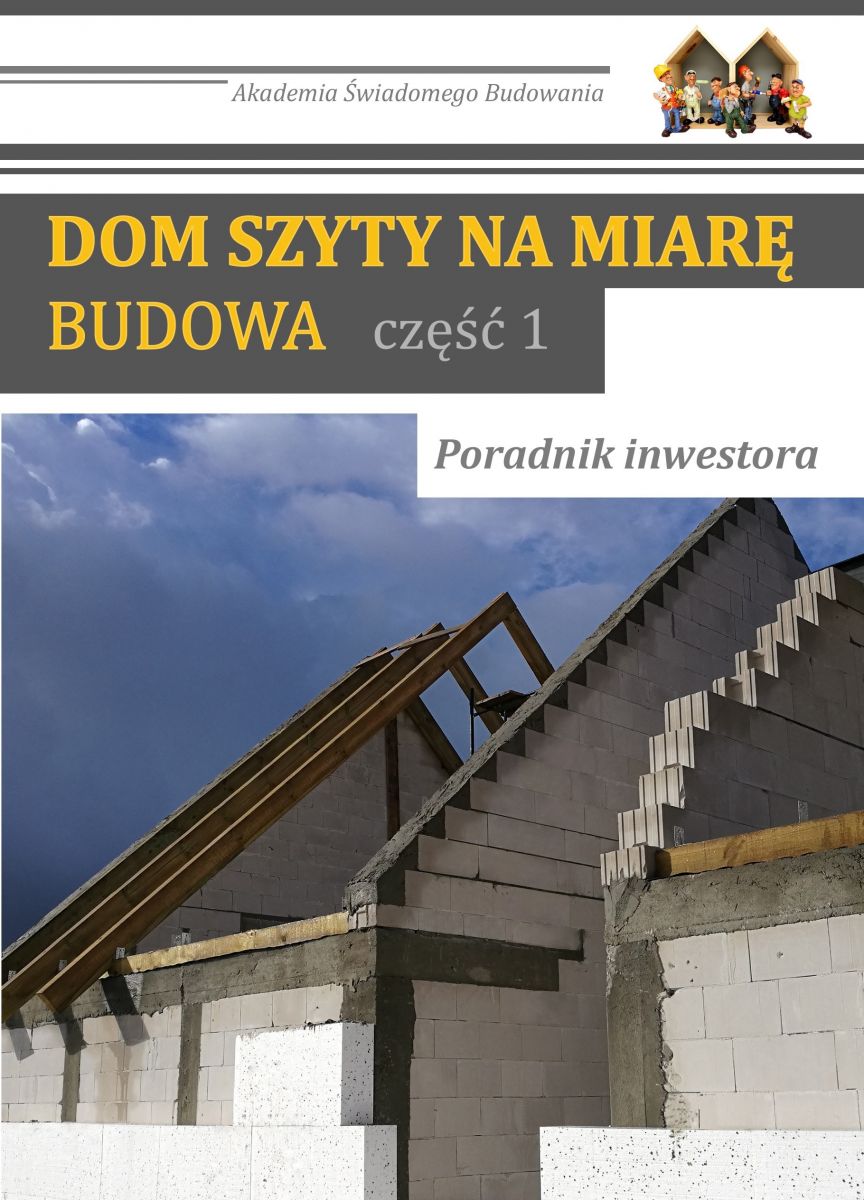 DOM SZYTY NA MIARĘ. Budowa cz.1. Poradnik inwestora.